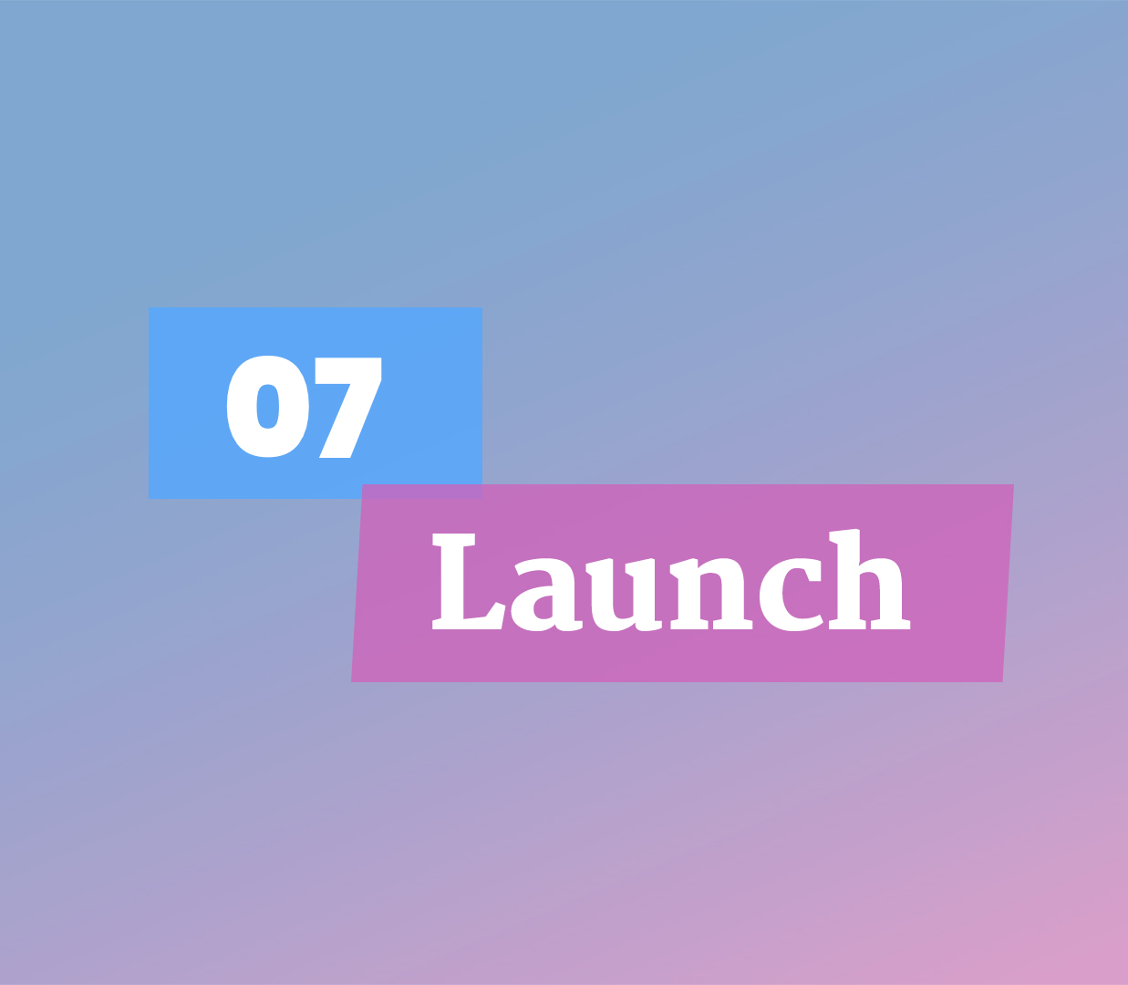 07 Launch